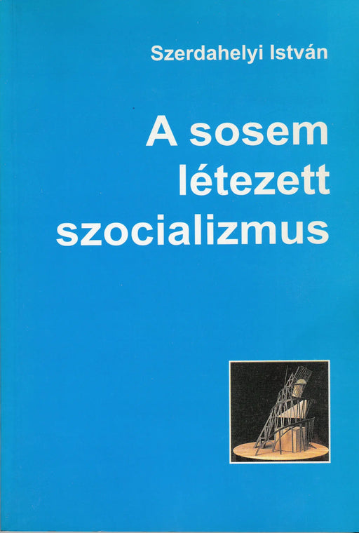 A sosem létezett szocializmus - Oskola Antikvárium
