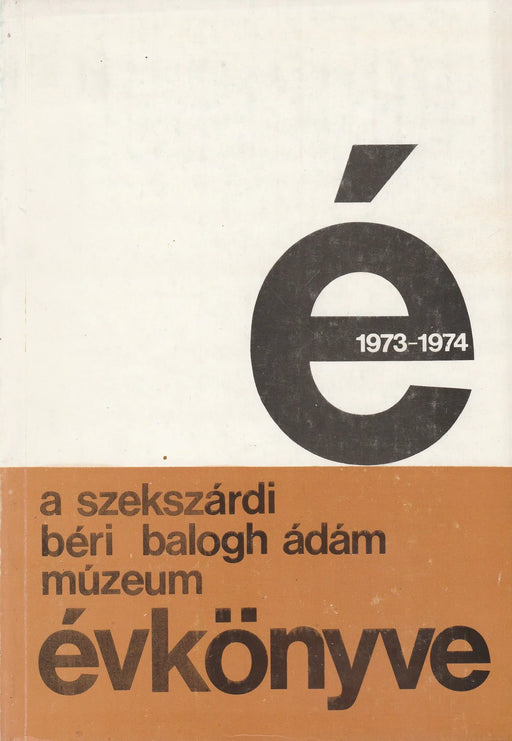 A szekszárdi Béri Balogh Ádám Múzeum évkönyve IV - V. 1973 - 1974. - Oskola Antikvárium