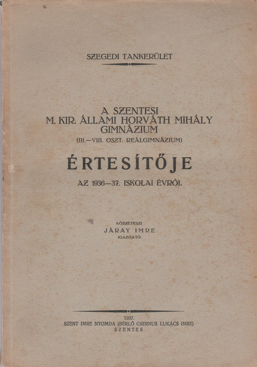 A szentesi M. Kir. Állami Horváth Mihály Gimnázium értesítője az 1936 - 37. iskolai évről - Oskola Antikvárium