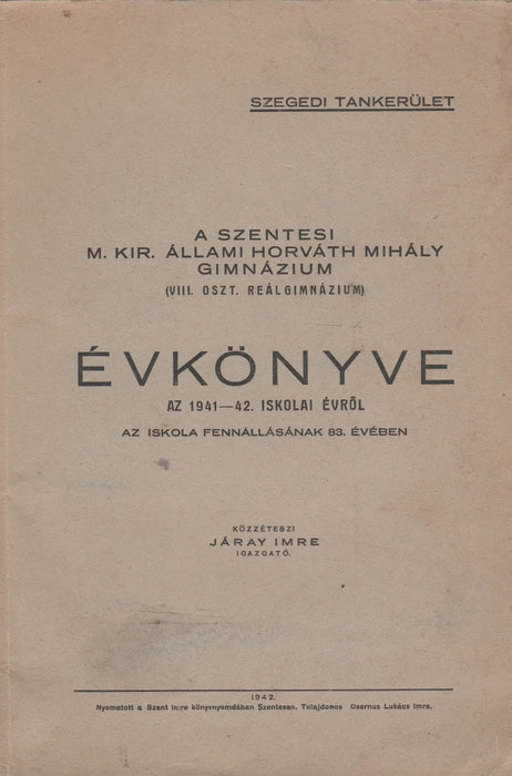 A szentesi M. Kir. Állami Horváth Mihály Gimnázium évkönyve az 1941 - 42. iskolai évről - Oskola Antikvárium