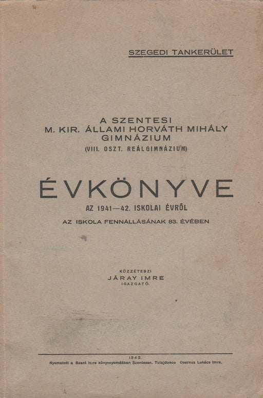 A szentesi M. Kir. Állami Horváth Mihály Gimnázium évkönyve az 1941 - 42. iskolai évről - Oskola Antikvárium