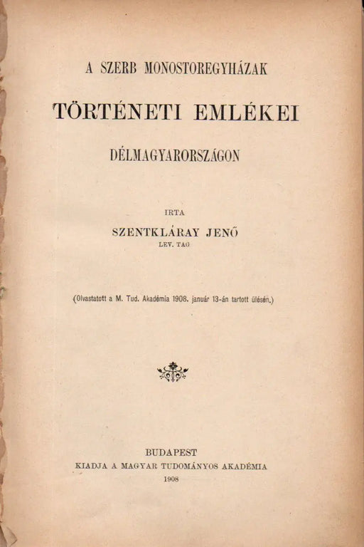 A szerb monostoregyházak történeti emlékei Délmagyarországon - Szendrő vára - A skythák - Mercy kormányzata a Temesi Bánságban - Zsigmond király viszonya Milánóhoz és Velenczéhez római útja idejében - Oskola Antikvárium