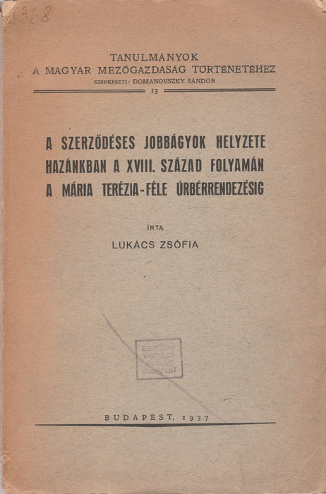 A szerződéses jobbágyok helyzete hazánkban a XVIII. század folyamán a Mária Terézia - féle úrbérrendezésig - Oskola Antikvárium