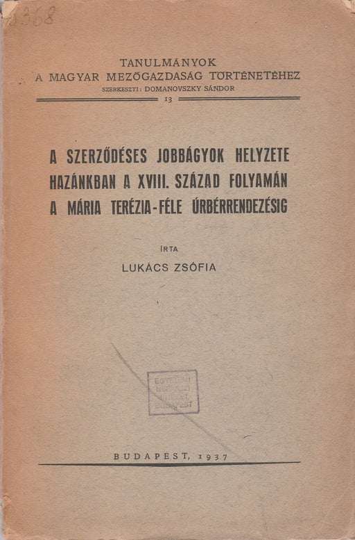 A szerződéses jobbágyok helyzete hazánkban a XVIII. század folyamán a Mária Terézia - féle úrbérrendezésig - Oskola Antikvárium