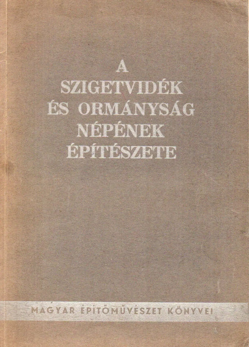 A Szigetvidék és Ormányság népének építészete - Oskola Antikvárium