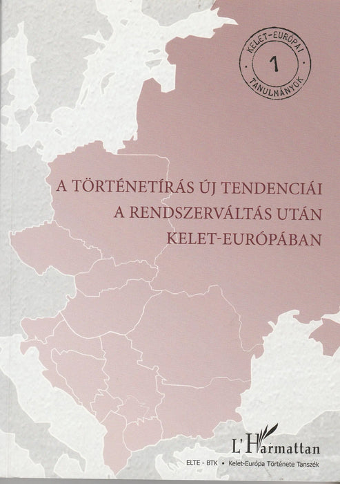 A történetírás új tendenciái a rendszerváltás után Kelet - Európában - Oskola Antikvárium