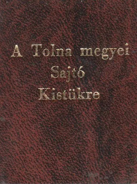 A Tolna megyei Sajtó Kistükre - Oskola Antikvárium