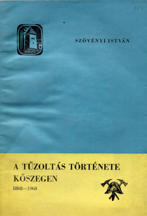 A tűzoltás története Kőszegen 1868 - 1968 - Oskola Antikvárium