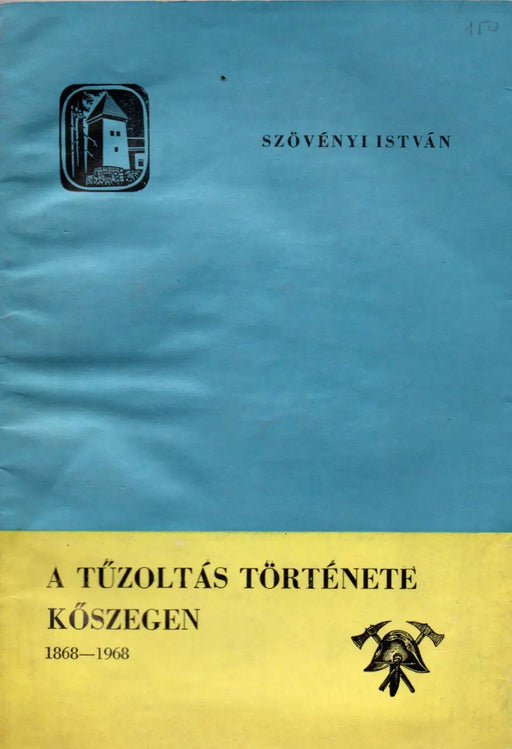 A tűzoltás története Kőszegen 1868 - 1968 - Oskola Antikvárium