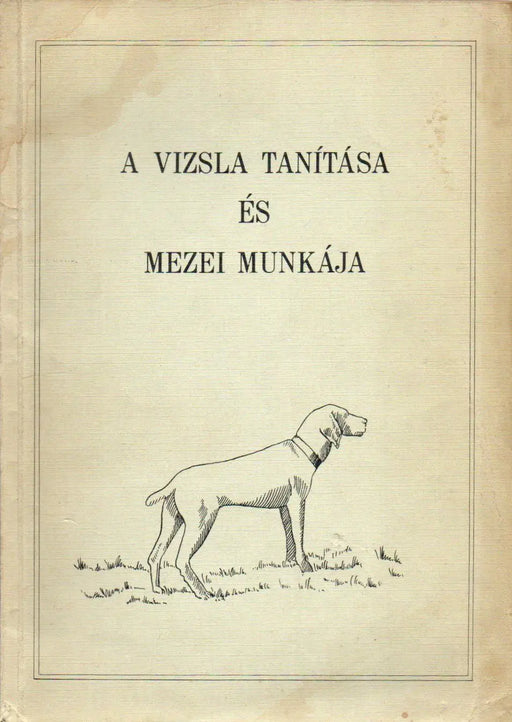 A vizsla tanítása és mezei munkája - Oskola Antikvárium