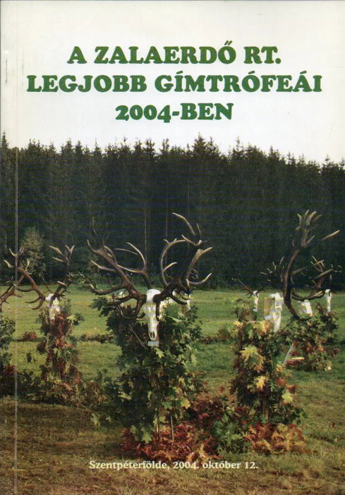 A Zalaerdő Rt. legjobb gímtrófeái 2004 - ben - Oskola Antikvárium