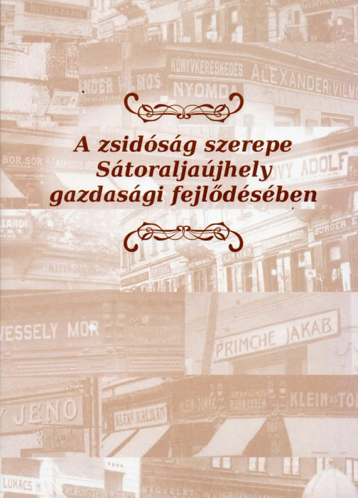 A zsidóság szerepe Sátoraljaújhely gazdasági fejlődésében - Oskola Antikvárium