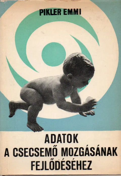 Adatok a csecsemő mozgásának fejlődéséhez - Oskola Antikvárium