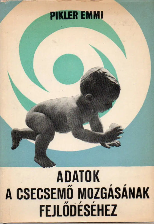 Adatok a csecsemő mozgásának fejlődéséhez - Oskola Antikvárium