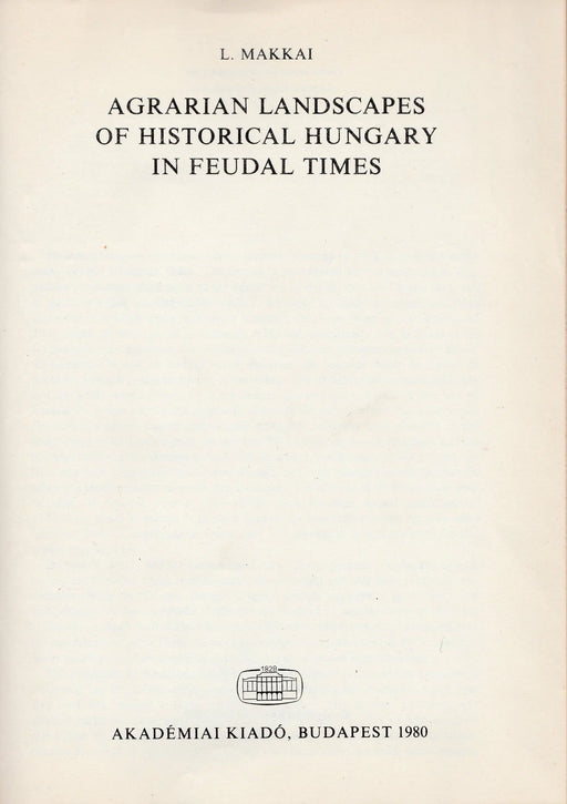 Agrarian Landscapes of Historical Hungary in Feudal Times - Die Entstehung der Ständischen Schichten im Mittelalterlichen Ungarn - Oskola Antikvárium