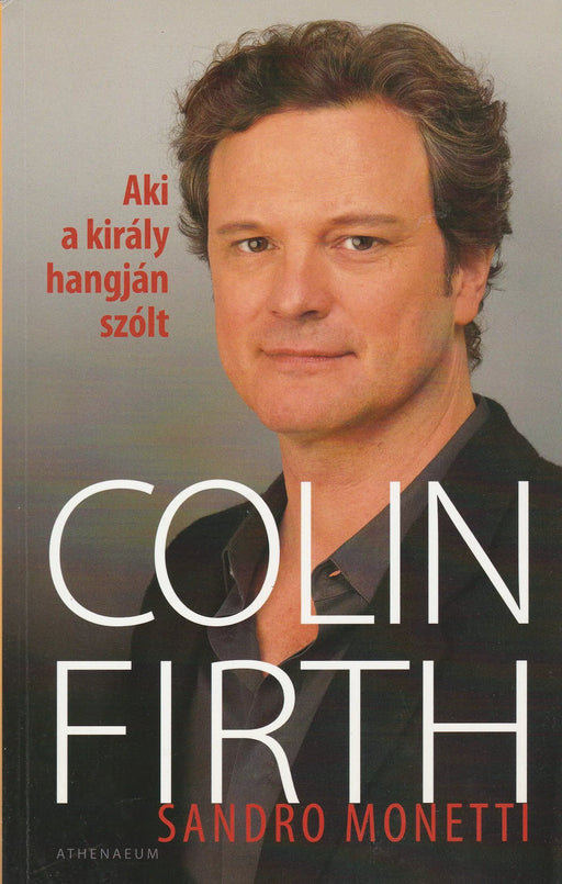 Aki a király hangján szólt: Colin Firth - Oskola Antikvárium