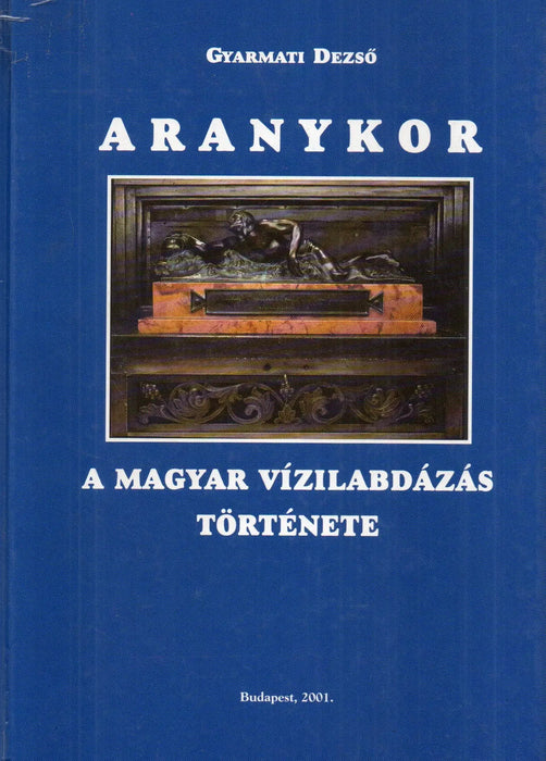 Aranykor - A magyar vízilabdázás története - Oskola Antikvárium