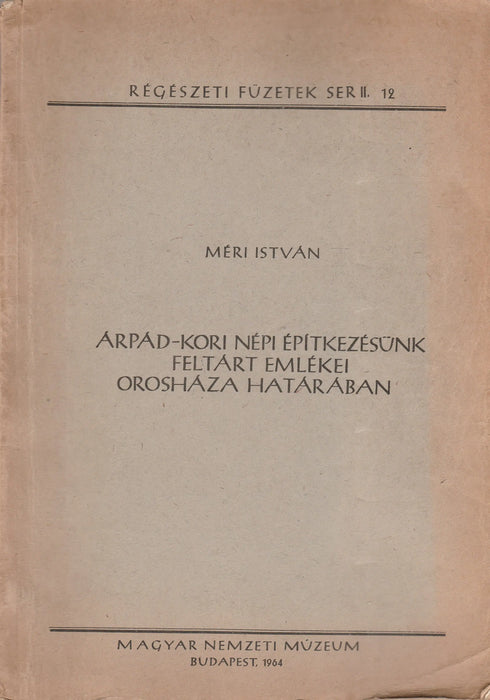 Árpád - kori népi építkezésünk feltárt emlékei Orosháza határában - Oskola Antikvárium
