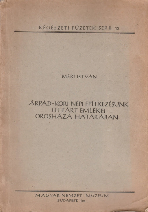 Árpád - kori népi építkezésünk feltárt emlékei Orosháza határában - Oskola Antikvárium