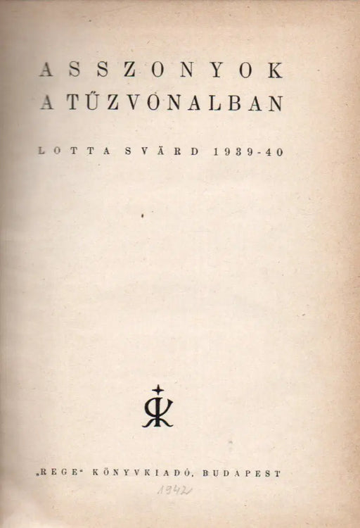 Asszonyok a tűzvonalban - Lotta Swärd 1939 - 40 - Oskola Antikvárium