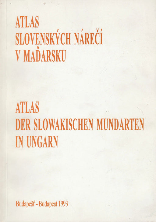 Atlas slovenských nárečí v Maďarsku - Atlas der Slowakischen Mundarten in Ungarn - Oskola Antikvárium