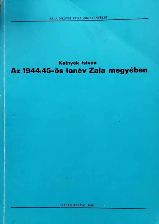 Az 1944/45 - ös tanév Zala megyében - Oskola Antikvárium