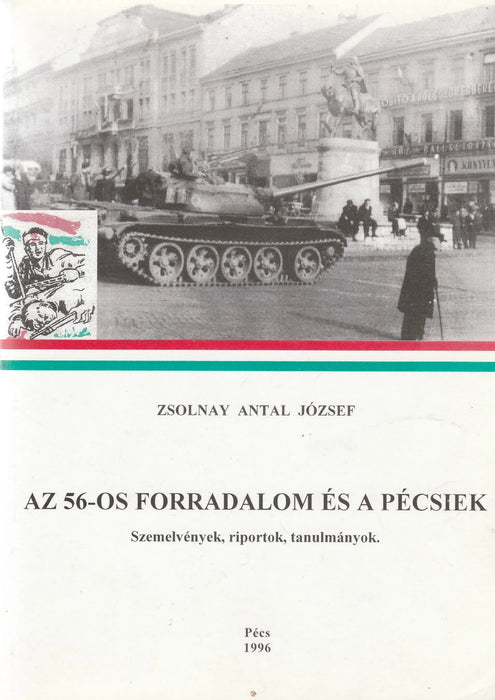 Az 56 - os forradalom és a pécsiek - Oskola Antikvárium