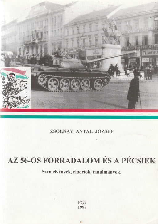 Az 56 - os forradalom és a pécsiek - Oskola Antikvárium