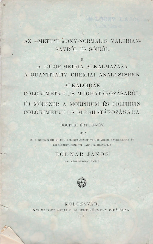 Az a - methyl - a - oxy - normalis valeriansavról és sóiról - A colorimetria alkalmazása a quantitativ chemiai analysisben - Alkaloidák colorimetricus meghatározásáról - Ú módszer a morphium és colchicin colorimetricus meghatározására - Oskola Antikvárium