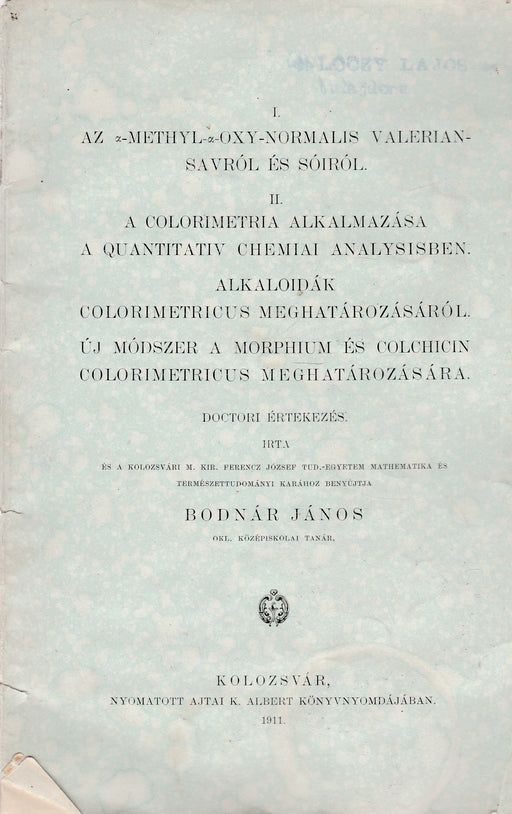Az a - methyl - a - oxy - normalis valeriansavról és sóiról - A colorimetria alkalmazása a quantitativ chemiai analysisben - Alkaloidák colorimetricus meghatározásáról - Ú módszer a morphium és colchicin colorimetricus meghatározására - Oskola Antikvárium