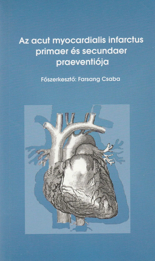 Az acut myocardialis infarctus primaer és secundaer praeventiója - Oskola Antikvárium