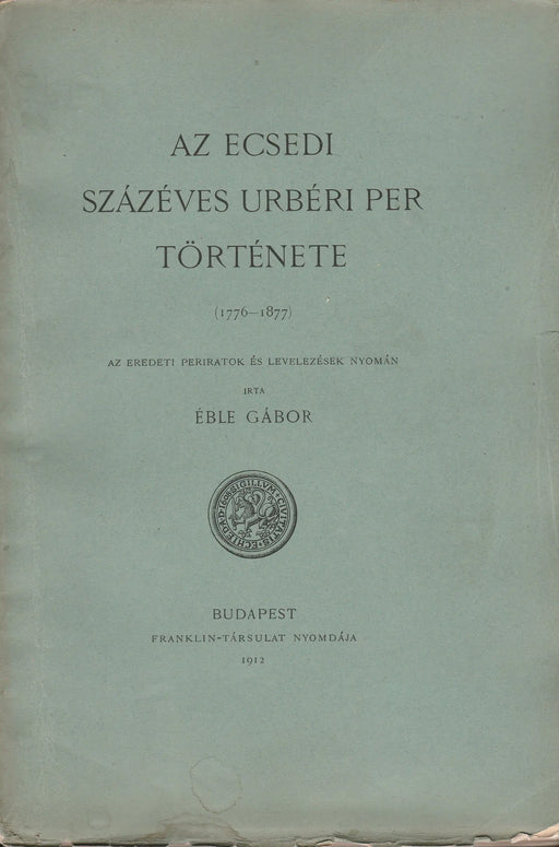 Az ecsedi százéves urbéri per története - Oskola Antikvárium