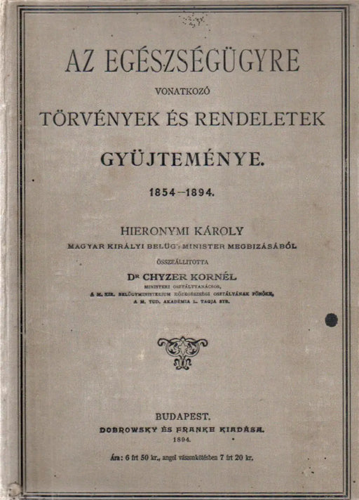 Az egészségügyre vonatkozó törvények és rendeletek gyüjteménye 1854 - 1894 - Oskola Antikvárium