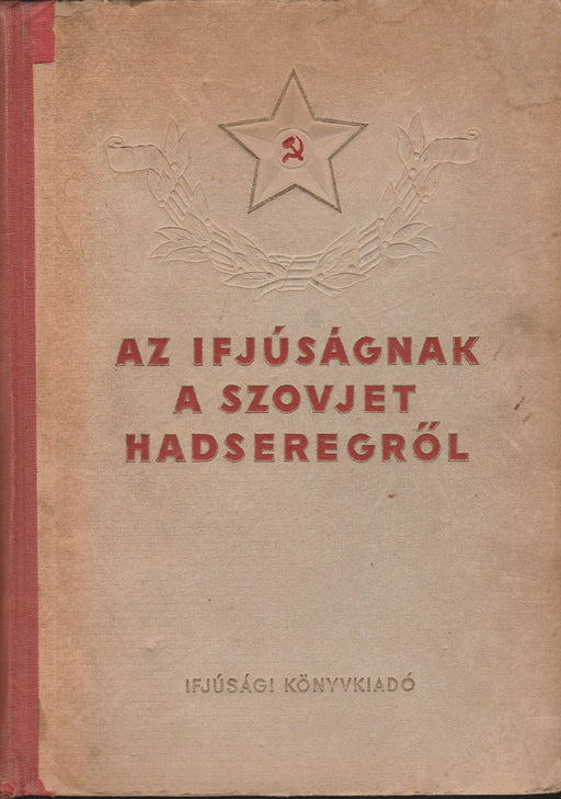 Az ifjúságnak a szovjet hadseregről - Oskola Antikvárium