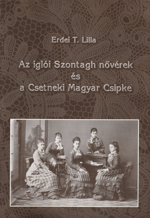 Az iglói Szontagh nővérek és a Csetneki Magyar Csipke - Oskola Antikvárium