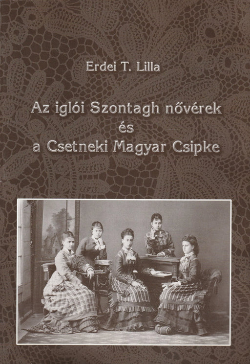 Az iglói Szontagh nővérek és a Csetneki Magyar Csipke - Oskola Antikvárium