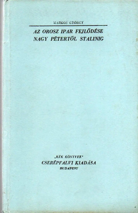 Az orosz ipar fejlődése Nagy Pétertől - Sztálinig - Oskola Antikvárium