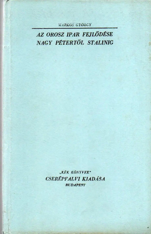 Az orosz ipar fejlődése Nagy Pétertől - Sztálinig - Oskola Antikvárium