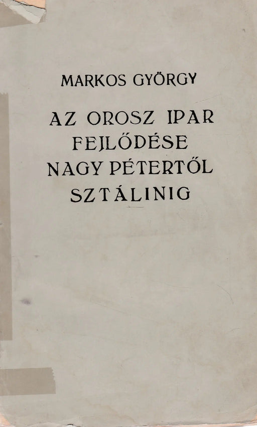 Az orosz ipar fejlődése Nagy Pétertől Sztálinig - Oskola Antikvárium