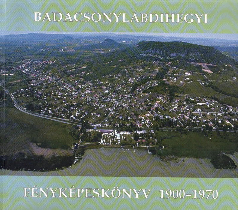 Badacsonylábdihegyi fényképeskönyv 1900 - 1970 - Oskola Antikvárium