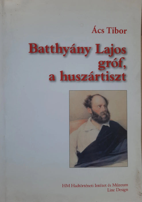 Batthyány Lajos gróf, a huszártiszt - Oskola Antikvárium