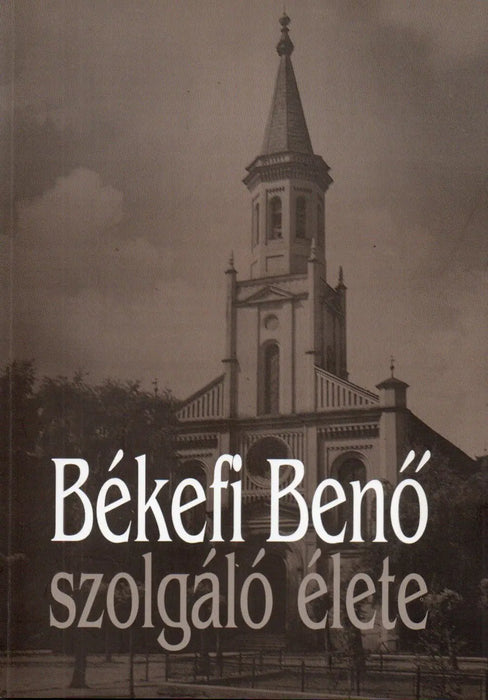 Békefi Benő szolgáló életéről - Oskola Antikvárium