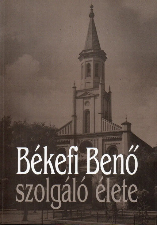 Békefi Benő szolgáló életéről - Oskola Antikvárium