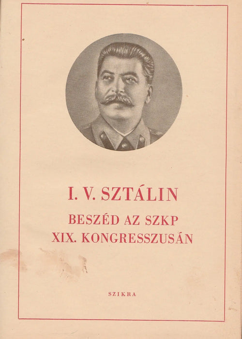 Beszéd az SZKP XIX. kongresszusán - A szocializmus közgazdasági problémái a szovjetunióban - A központi bizottság beszámolója az SzK(b)P XIX. kongresszusának - Oskola Antikvárium