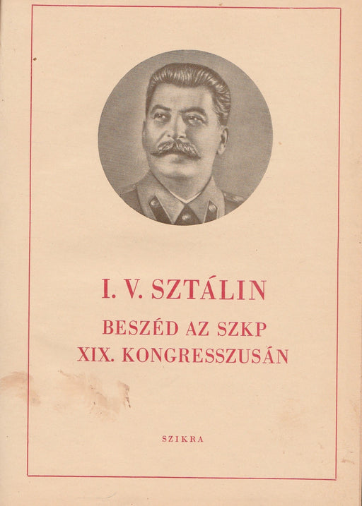 Beszéd az SZKP XIX. kongresszusán - A szocializmus közgazdasági problémái a szovjetunióban - A központi bizottság beszámolója az SzK(b)P XIX. kongresszusának - Oskola Antikvárium