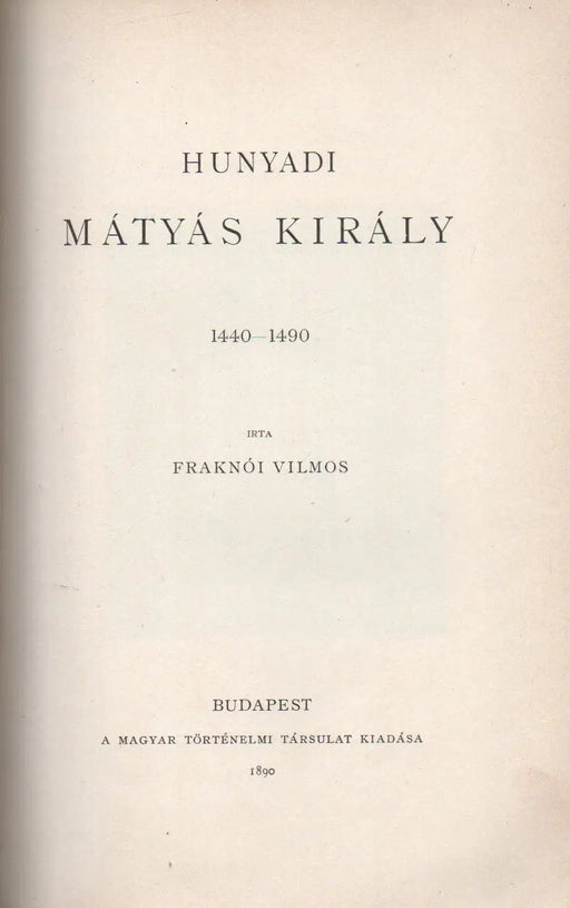 Bethlen Gábor és udvara 1580 - 1629 - Hunyadi Mátyás király 1440 - 1490 - Oskola Antikvárium