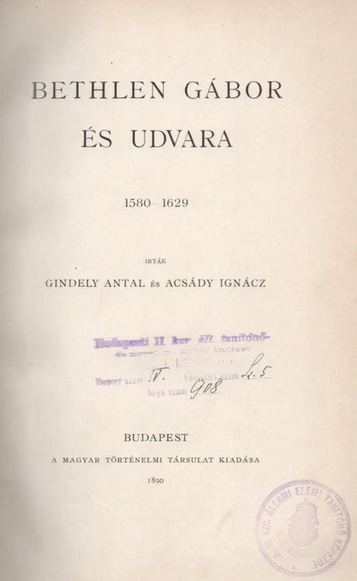 Bethlen Gábor és udvara 1580 - 1629 - Hunyadi Mátyás király 1440 - 1490 - Oskola Antikvárium