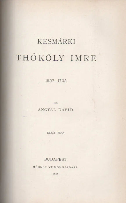 Bethlenfalvi gróf Thurzó Imre 1598 - 1621 - Késmárki Thököly Imre 1657 - 1705 I. rész - Trencsényi Csák Máté 1260 - 1321 - Oskola Antikvárium