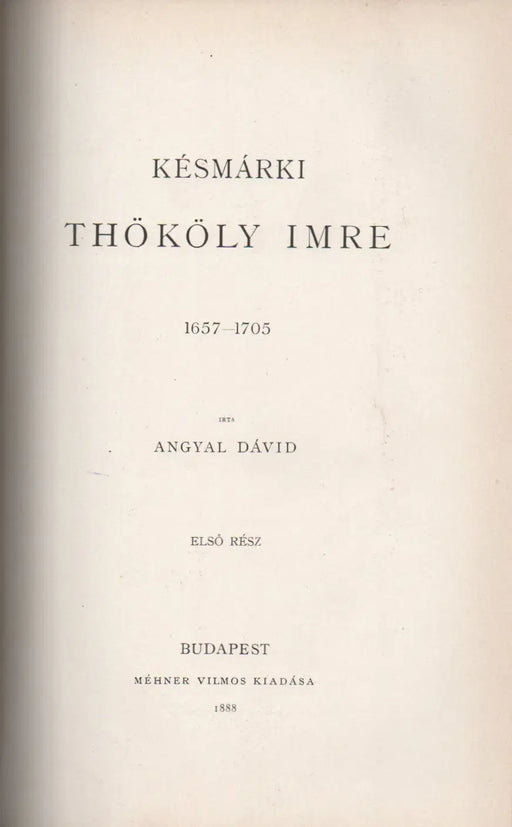 Bethlenfalvi gróf Thurzó Imre 1598 - 1621 - Késmárki Thököly Imre 1657 - 1705 I. rész - Trencsényi Csák Máté 1260 - 1321 - Oskola Antikvárium