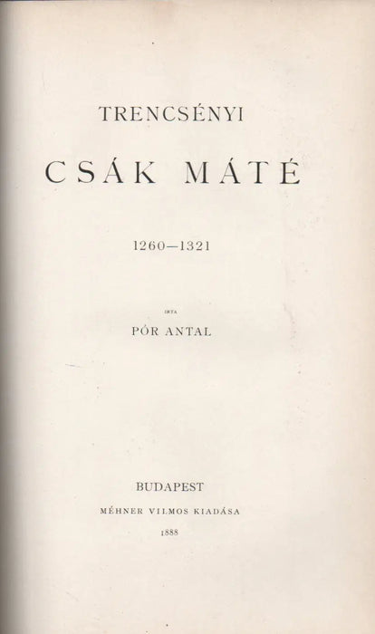 Bethlenfalvi gróf Thurzó Imre 1598 - 1621 - Késmárki Thököly Imre 1657 - 1705 I. rész - Trencsényi Csák Máté 1260 - 1321 - Oskola Antikvárium